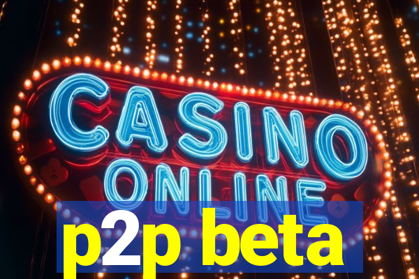 p2p beta